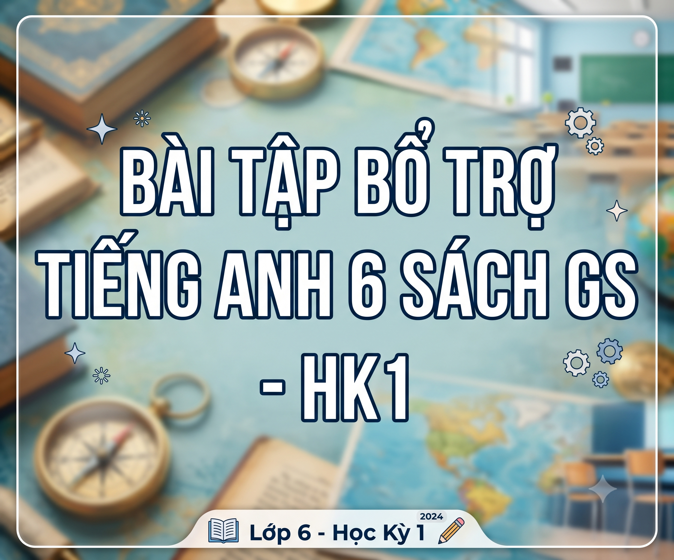 Bài tập bổ trợ Tiếng anh 6 sách Global Success - HK1